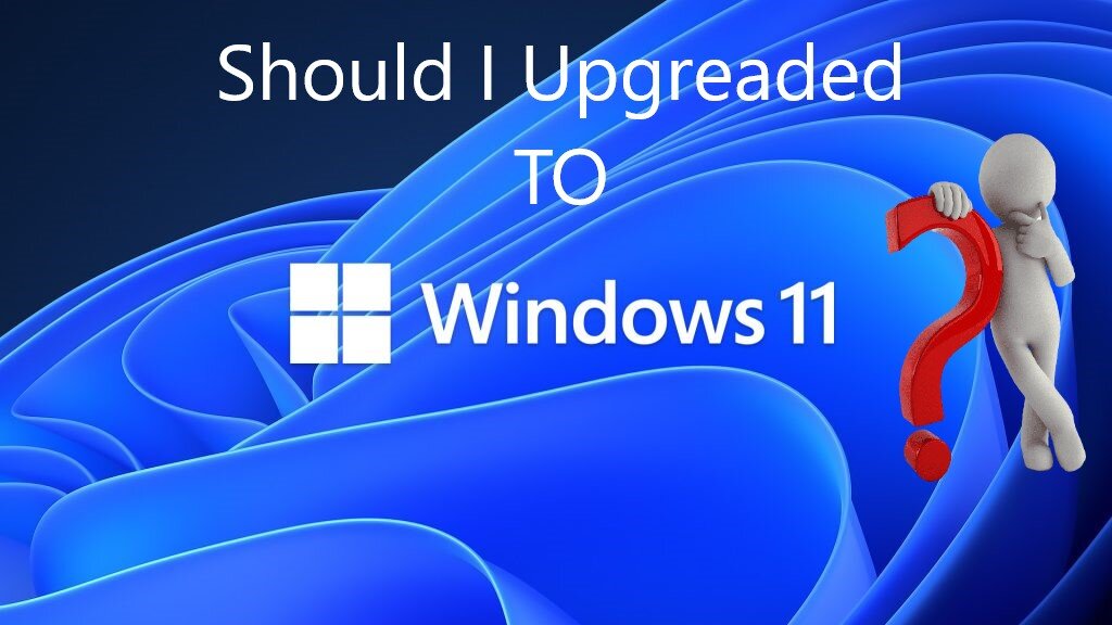 should you upgrade to windows 11