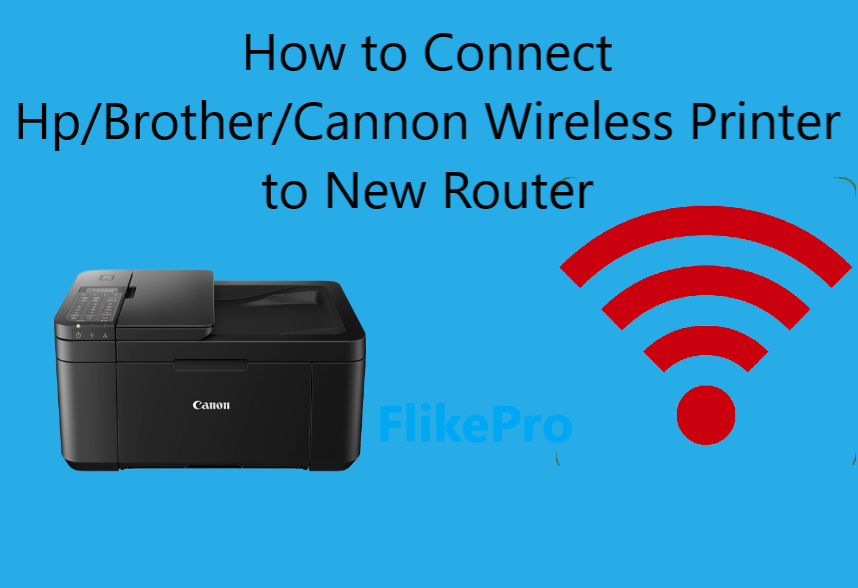 How to Connect Hp/Brother/Cannon Wireless Printer to New Router - FlikePro
